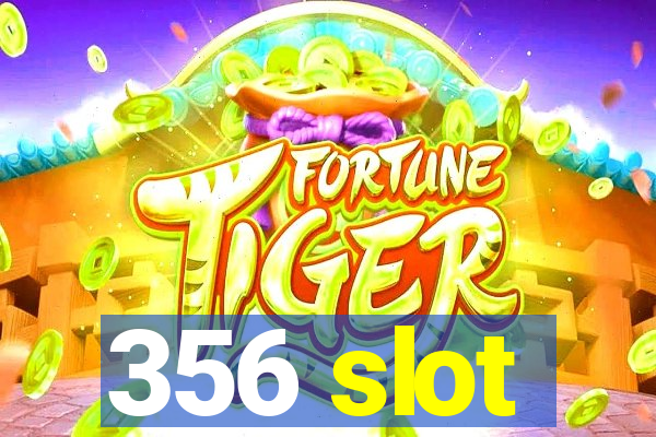 356 slot